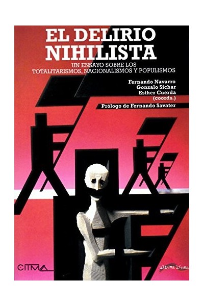 EL DELIRIO NIHILISTA. UN ENSAYO SOBRE TOTALITARISMOS, NACIONALISMOS Y POPULISMOS